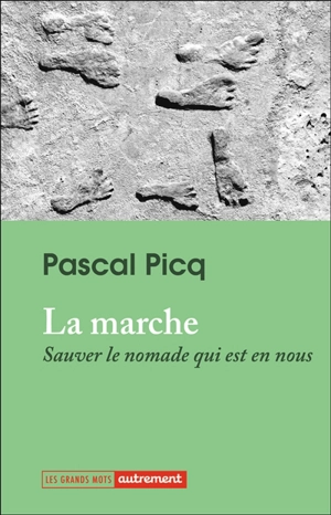 La marche : sauver le nomade qui est en nous - Pascal Picq