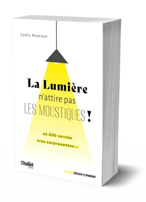 La lumière n'attire pas les moustiques ! : le chocolat n'est pas antidépresseur, les boules de pétanque sont creuses... : plus de 350 vérités très surprenantes - Lydia Mammar