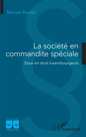 La société en commandite spéciale : essai en droit luxembourgeois - Romain Feydel