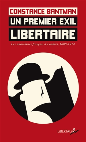 Un premier exil libertaire : les anarchistes français à Londres, 1880-1914 - Constance Bantman