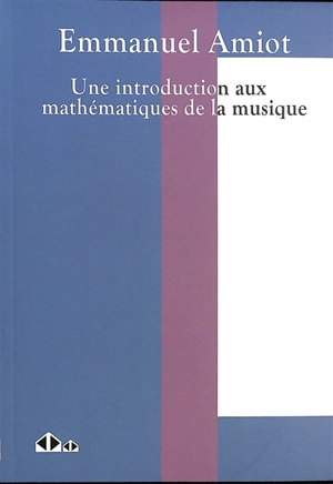 Une introduction aux mathématiques de la musique - Emmanuel Amiot