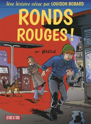 Ronds rouges ! : une histoire vécue par Louison Bobard - Bruno Bazile