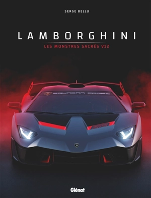 Lamborghini : les monstres sacrés V12 - Serge Bellu