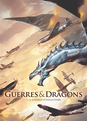 Guerres & dragons. Vol. 1. La bataille d'Angleterre - Nicolas Jarry