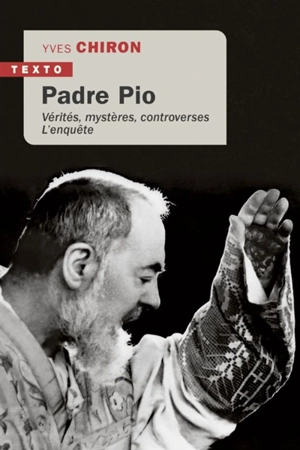 Padre Pio : vérités, mystères, controverses : l'enquête - Yves Chiron