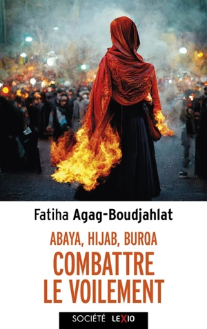 Abaya, hijab, burqa : combattre le voilement : entrisme islamiste et multiculturalisme - Fatiha Agag-Boudjahlat