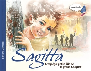 Sagitta : l'espiègle petite fille de la grotte Cosquer - Anne Douillet