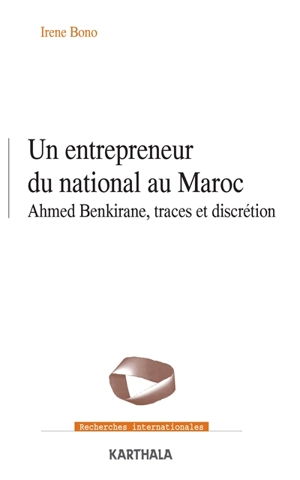 Un entrepreneur du national au Maroc : Ahmed Benkirane, traces et discrétion - Irène Bono