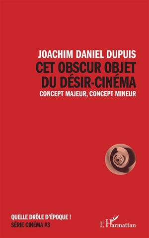 Cet obscur objet du désir-cinéma : concept majeur, concept mineur - Joachim Daniel Dupuis