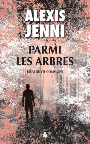 Parmi les arbres : essai de vie commune - Alexis Jenni