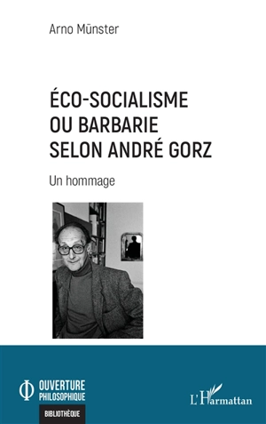 Eco-socialisme ou barbarie selon André Gorz : un hommage - Arno Münster