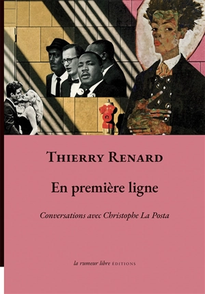 En première ligne : conversations avec Christophe La Posta - Thierry Renard