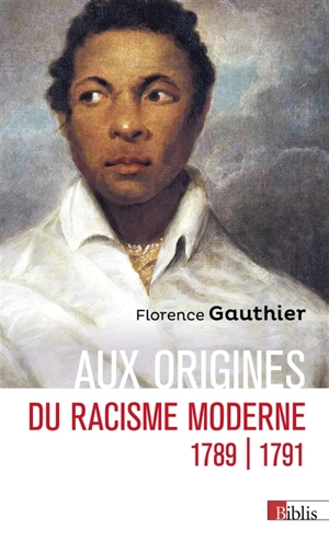 Aux origines du racisme moderne : 1789-1791 - Florence Gauthier