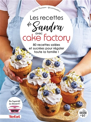 Les recettes de Sandra avec Cake factory : 80 recettes salées et sucrées pour régaler toute la famille ! - Sandra Thomann