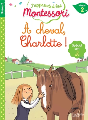 A cheval, Charlotte ! : niveau 2 : spécial son ch - Charlotte Leroy-Jouenne