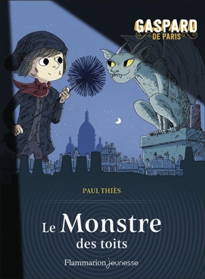 Gaspard de Paris. Vol. 1. Le monstre des toits - Paul Thiès