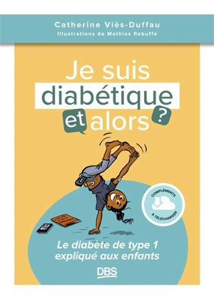 Je suis diabétique, et alors ? : le diabète de type 1 expliqué aux enfants - Catherine Viès Duffau