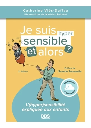 Je suis hyper sensible, et alors ? : l'(hyper)sensibilité expliquée aux enfants - Catherine Viès Duffau