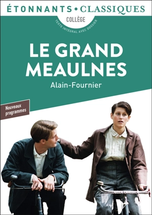 Le grand Meaulnes : collège, texte intégral avec dossier : nouveaux programmes - Alain-Fournier