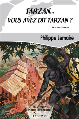 Tarzan... vous avez dit Tarzan ? : aventure - Philippe Lemaire