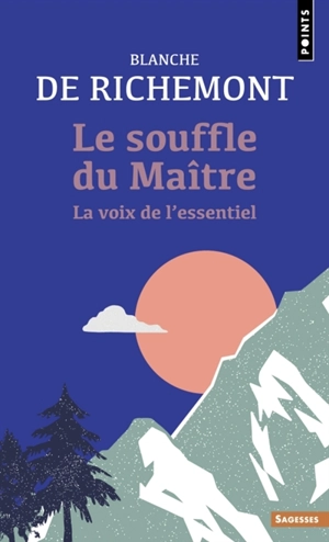 Le souffle du maître : la voix de l'essentiel - Blanche de Richemont