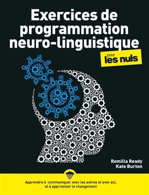 Exercices de programmation neurolinguistique pour les nuls : apprendre à communiquer avec les autres et avec soi, et à apprivoiser le changement - Romilla Ready