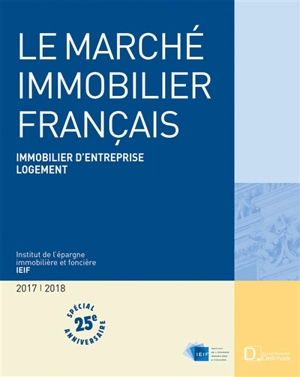 Le marché immobilier français 2017-2018 : économie, immobilier d'entreprise, logement, France, régions, Europe - Institut de l'épargne immobilière et foncière (France)