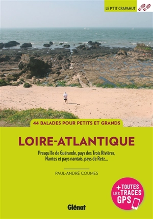 En Loire-Atlantique : presqu'île de Guérande, pays des Trois Rivières, Nantes et pays nantais, pays de Retz... : 44 balades pour petits et grands - Paul-André Coumes