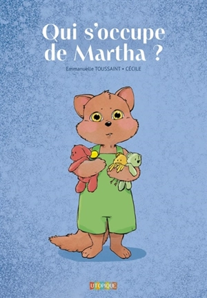 Qui s'occupe de Martha ? - Emmanuelle Toussaint