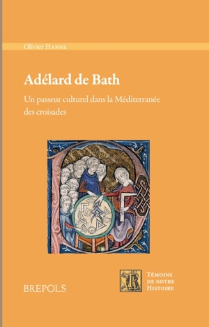 Adélard de Bath : un passeur culturel dans la Méditerranée des croisades - Olivier Hanne