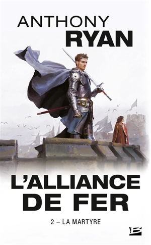 L'alliance de fer. Vol. 2. La martyre - Anthony Ryan