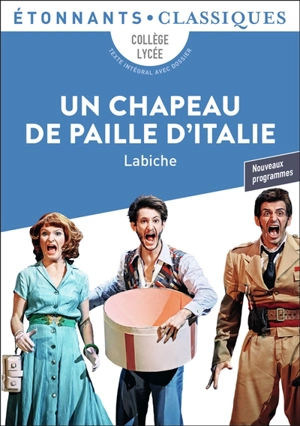 Un chapeau de paille d'Italie : collège, lycée, texte intégral avec dossier : nouveaux programmes - Eugène Labiche