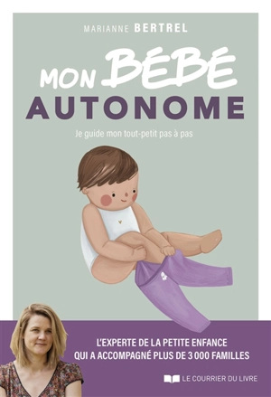 Mon bébé autonome : je guide mon tout-petit pas à pas - Marianne Bertrel