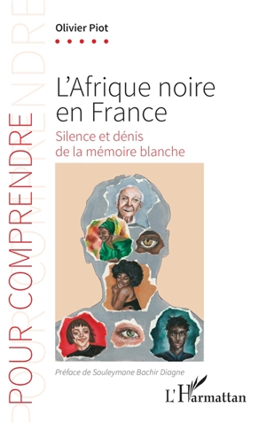 L'Afrique noire en France : silence et dénis de la mémoire blanche - Olivier Piot
