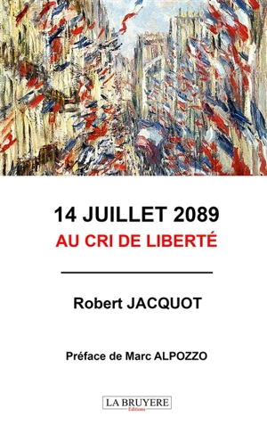 14 JUILLET 2089 AU CRI DE LIBERTE - JACQUOT Robert