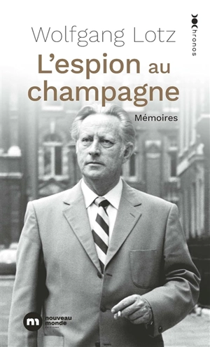 L'espion au champagne : mémoires - Wolfgang Lotz