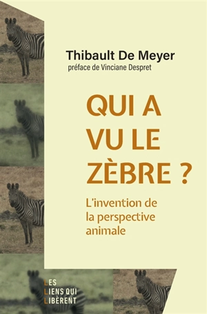 Qui a vu le zèbre ? : l'invention de la perspective animale - Thibault De Meyer