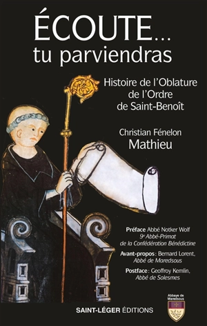Ecoute... tu parviendras : histoire de l'oblature de l'ordre de Saint-Benoît - Christian Fénelon Mathieu