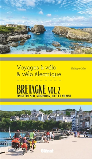 Bretagne. Vol. 2. Finistère Sud, Morbihan, Ille-et-Vilaine - Philippe Calas