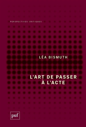 L'art de passer à l'acte - Léa Bismuth