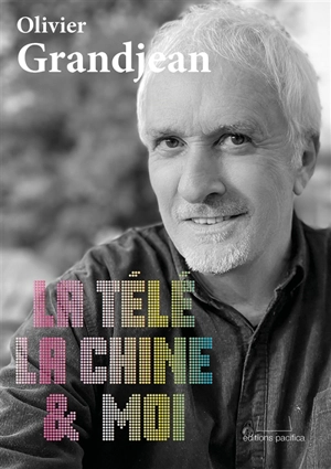 La télé, la Chine & moi - Olivier Grandjean