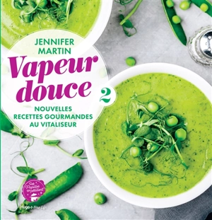 Vapeur douce : nouvelles recettes gourmandes au vitaliseur - Jennifer Martin