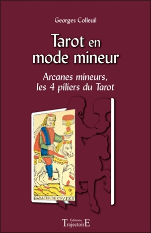 Tarot en mode mineur : arcanes mineurs, les 4 piliers du tarot - Georges Colleuil