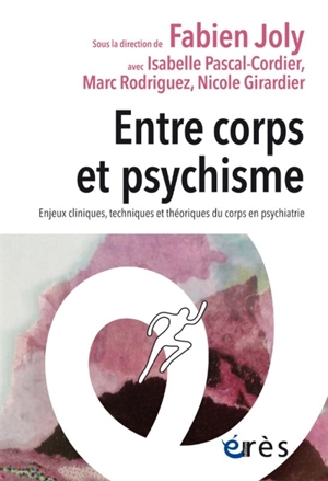 Entre corps et psychisme : enjeux cliniques, techniques et théoriques du corps en psychiatrie - Isabelle Pascal Cordier