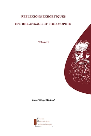 Réflexions exégétiques : entre langage et philosophie. Vol. 1 - Jean-Philippe Watbled