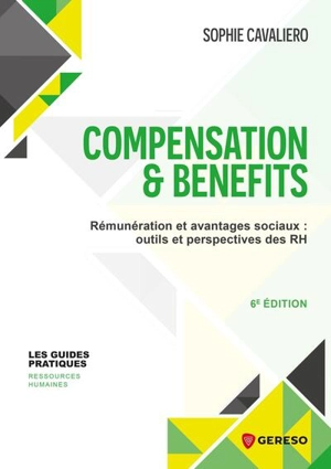 Compensation & benefits : rémunération et avantages sociaux : outils et perspectives des RH - Sophie Cavaliero