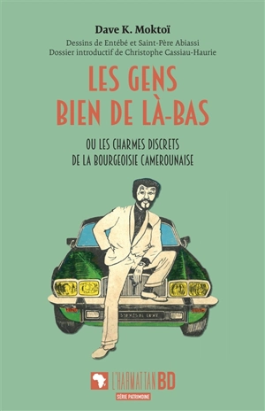 Les gens bien de là-bas ou Les charmes discrets de la bourgeoisie camerounaise - Dave K. Moktoï