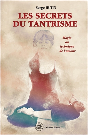 Les secrets du tantrisme : magie ou technique de l'amour - Serge Hutin