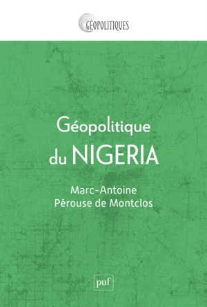 Géopolitique du Nigeria - Marc-Antoine de Montclos