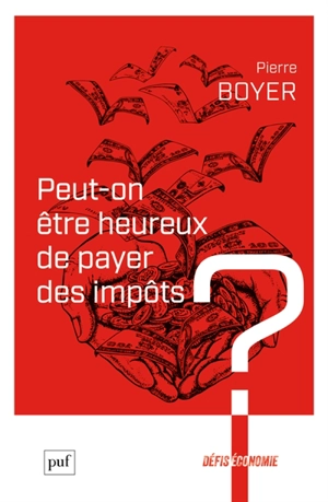 Peut-on être heureux de payer des impôts ? - Pierre Boyer